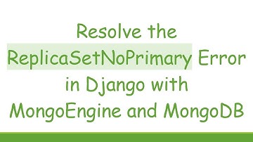 Resolve the ReplicaSetNoPrimary Error in Django with MongoEngine and MongoDB