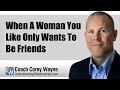 When A Woman You Like Only Wants To Be Friends