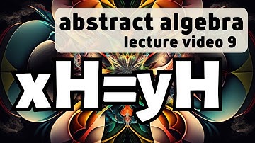 Cosets -- Abstract Algebra video 9