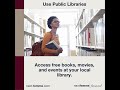 Use Public Libraries - Your local library offers so much more than books! Movies, eve...