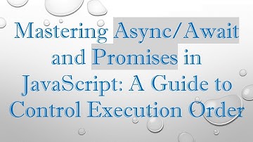 Mastering Async/Await and Promises in JavaScript: A Guide to Control Execution Order