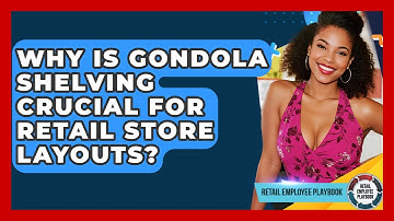 Why Is Gondola Shelving Crucial For Retail Store Layouts? - Retail Employee Playbook