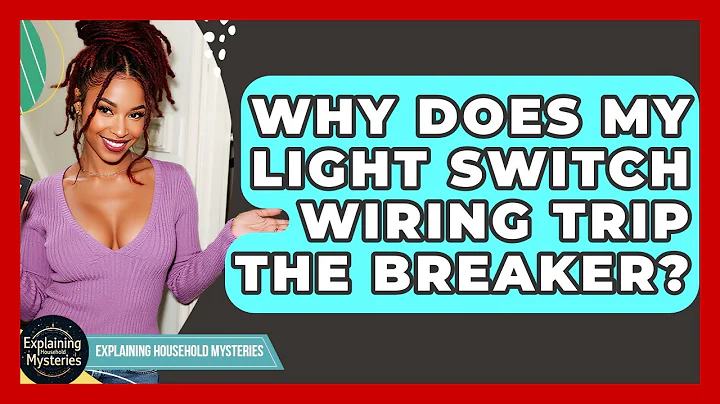 Why Does My Light Switch Wiring Trip The Breaker? - Explaining Household Mysteries