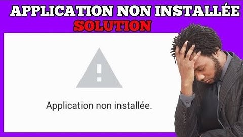 Comment régler le problème Application non installée sur Android