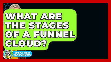 What Are The Stages Of A Funnel Cloud? - Weather Watchdog