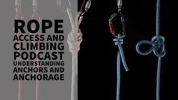 UNDERSTANDING ROPE ACCESS ANCHORS AND ANCHORAGE - The Rope Access and Climbing Podcast