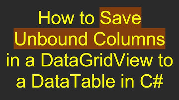 How to Save Unbound Columns in a DataGridView to a DataTable in C#