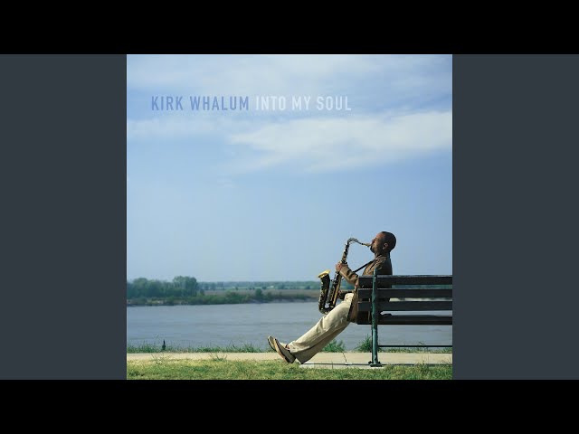 Kirk Whalum - Into My Soul