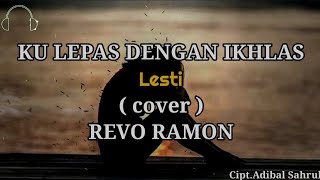 KU LEPAS DENGAN IKHLAS | Lesti (cover) REVO RAMON