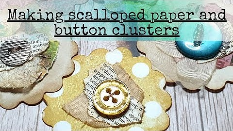 How I make clusters for junk journals embellishments, Pt 1 paper & button clusters, scrapbusting