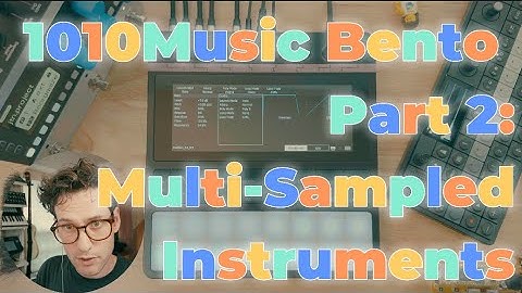 Part 2: 1010Music Bento Tutorials: Multi-Sampled Instruments