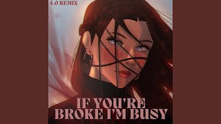 If You're Broke I'm Busy (feat. Ryan King) (4.0 Remix)