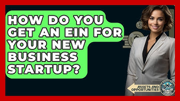 How Do You Get An EIN For Your New Business Startup? - AssetsandOpportunity.org