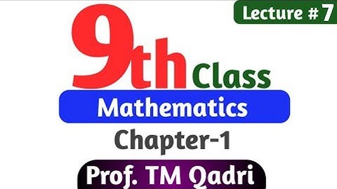 9th Class Mathematics Chapter-1 Lecture-7 By Prof. TM Qadri