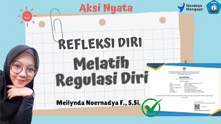 Aksi Nyata Dijamin Lolos Validasi : Refleksi Diri (Melatih Regulasi Diri). Sudah Lolos VALIDASI!