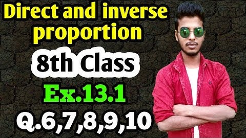 Direct and inverse proportion: Class 8 maths chapter 13.1- Q.6,7,8,9,10 solutions.
