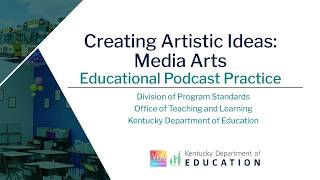 Full Educational Podcast Practice: Creating Artistic Ideas – Media Arts Update