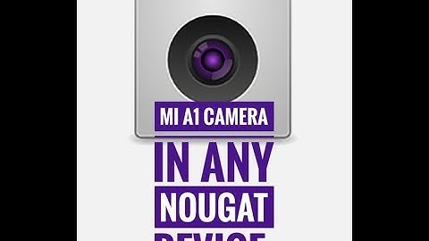 [2018] Install Mi A1 camera in any Android Device (Requires Android 7.0+)