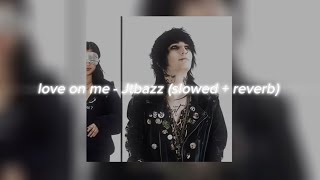 Love On Me - Jtbazz (Slowed + Reverb)