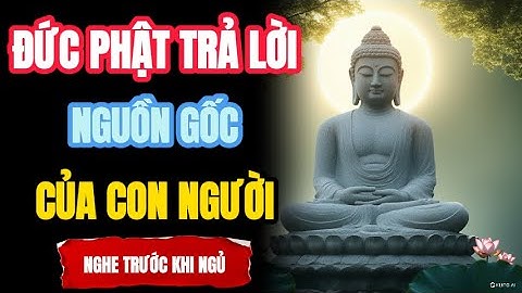 ĐỨC PHẬT TRẢ LỜI: NGUỒN GỐC LOÀI NGƯỜI | THẤU HIỂU NHÂN SINH | TRIẾT LÝ CUỘC SỐNG