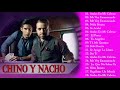 Las mejores canciones  Chino y Nacho( FULL ALBUM ) - Top 10 canciones de todos los tiempos