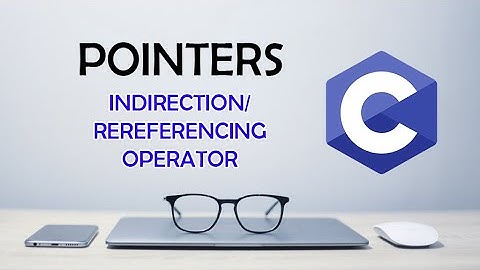 Indirection/Dereferencing Operator - C Pointers