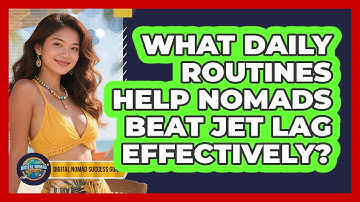 What Daily Routines Help Nomads Beat Jet Lag Effectively? - Digital Nomad Success Guide