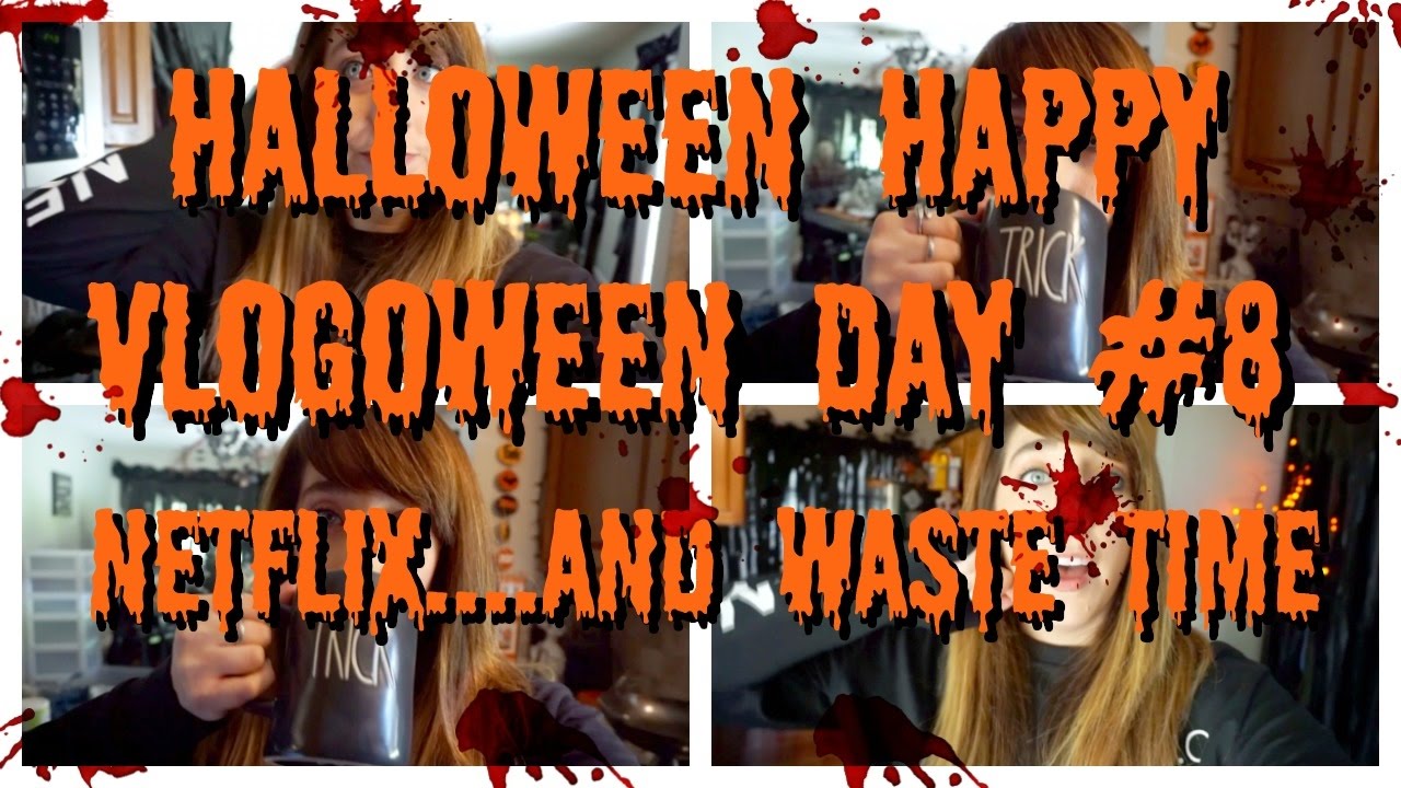 HALLOWEEN HAPPY// VLOGOWEEN DAY#8 NETFLIX AND...WASTE TIME!