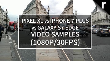 Google Pixel XL vs Apple iPhone 7 Plus vs Samsung Galaxy S7 Edge video samples (1080p/30fps)