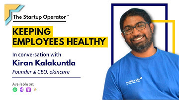 Keeping Employees Healthy | Kiran Kalakuntla (Founder & CEO - ekincare) | The Startup Operator
