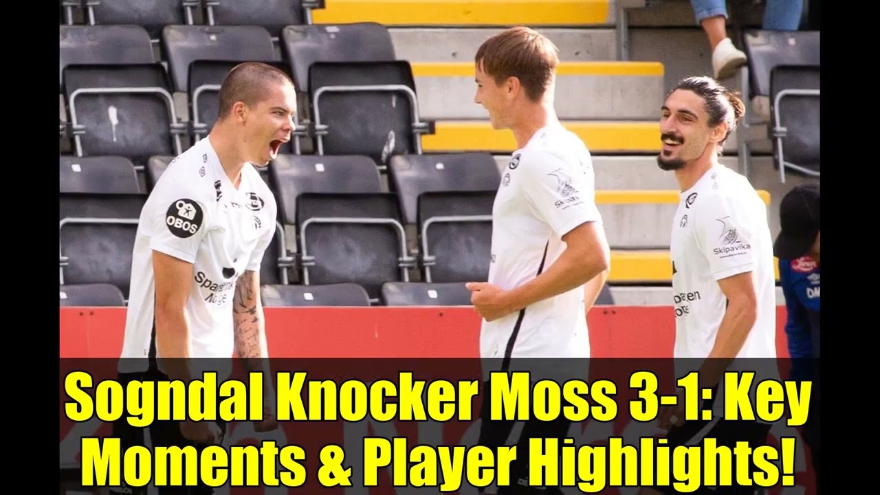 Sogndal Knocker Moss 3-1: Key Moments & Player Highlights!