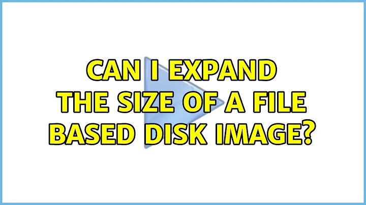 Can I expand the size of a file based disk image? (3 Solutions!!)