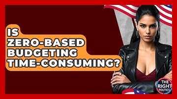 Is Zero-Based Budgeting Time-Consuming? - The Right Politics