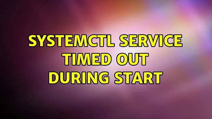 Ubuntu: Systemctl service timed out during start