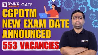 CGDPTM New Exam Date Announced | 553 Vacancies | BYJU'S GATE