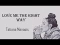 Tatiana Manaois | Love Me The Right Way lyrics