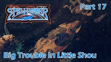 AD&D Spelljammer: Big Trouble In Little Shou — Part 17 — AD&D 2nd Edition Spelljammer Campaign