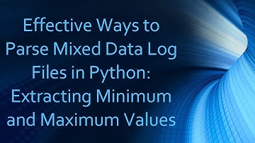 Effective Ways to Parse Mixed Data Log Files in Python: Extracting Minimum and Maximum Values