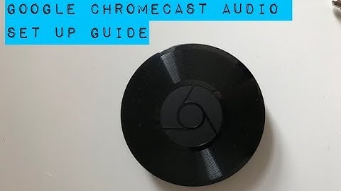Google Chromecast Audio Set up Guide