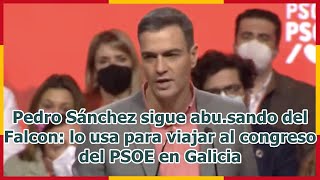 Pedro Sánchez sigue abu.sando del Falcon: lo usa para viajar al congreso del PSOE en Galicia