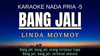 Bang Jali - Linda Moymoy (Karaoke Nada Pria -5 Am)