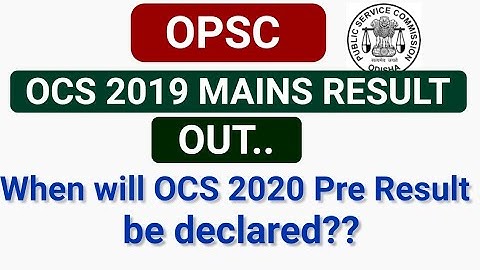 OPSC OCS 2019 MAINS RESULT OUT # WHEN WILL OCS 2020 PRE RESULT BE DECLARED?