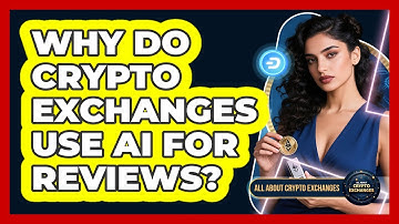 Why Do Crypto Exchanges Use AI For Reviews? - All About Crypto Exchanges