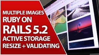 Active Storage For Multiple Images | Validate & Resize | Ruby on Rails 5.2