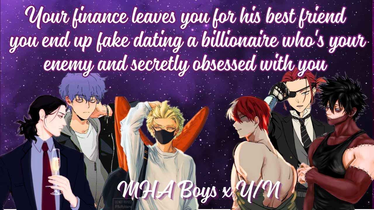 Your fiancé leaves you for his best friend and you fake date a billionaire who’s obsessed with you 