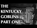 The Kentucky Goblins - Part One - Visitors
