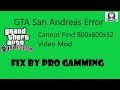 How To Fix GTA San Andreas Error Cannot Find 800x600x32 Video Mod