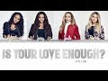 Little Mix - Is Your Love Enough? (Color Coded Lyrics)