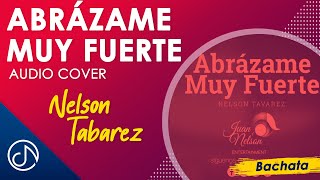 ABRÁZAME Muy Fuerte 🤗- Nelson Tavarez  I Juan Gabriel Un Homenaje [Audio]