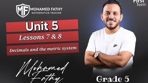 Grade 5 - 1st term [ Unit 5 - Lessons 7 & 8 ( Decimals and The Metric System ) ]